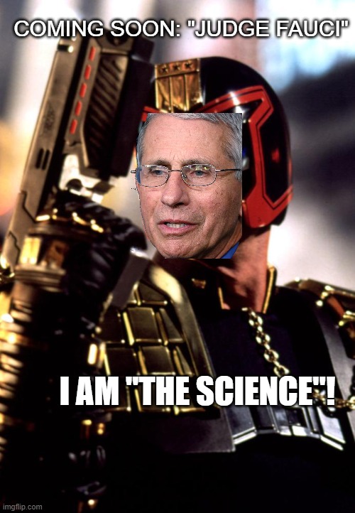 Fauci's "Laws of Science" | COMING SOON: "JUDGE FAUCI"; I AM "THE SCIENCE"! | image tagged in judge dredd,fauci | made w/ Imgflip meme maker