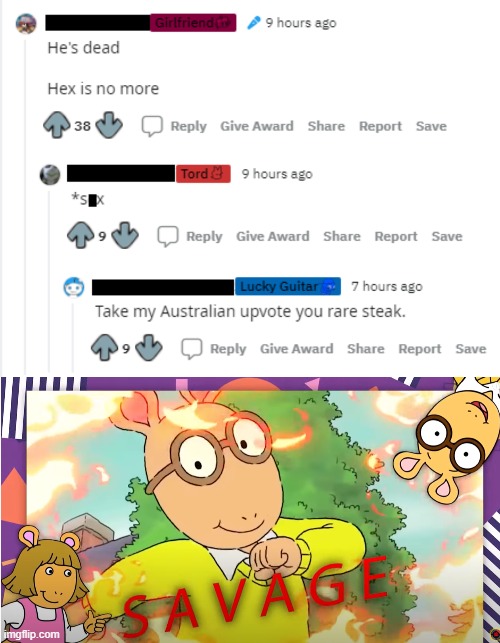 saw this on reddit, thought it was too perfect | image tagged in arthur savage | made w/ Imgflip meme maker