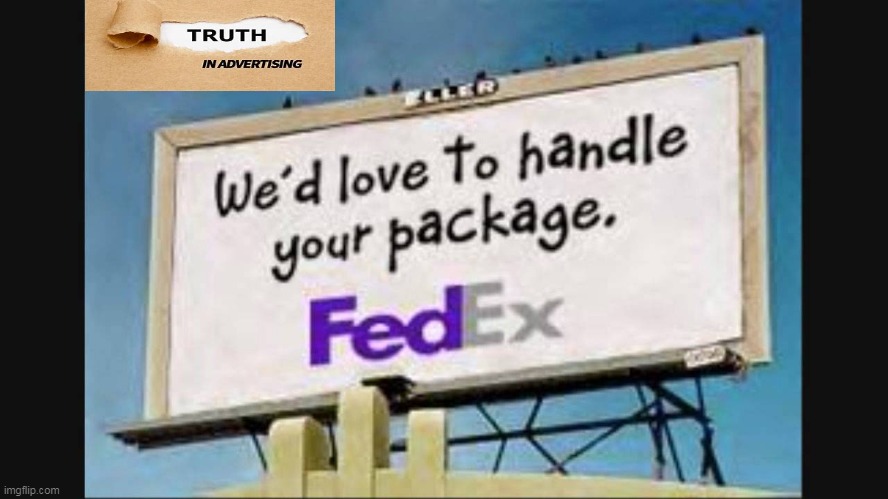 Go, FedEx! | image tagged in fun,funny,lol,fedex | made w/ Imgflip meme maker