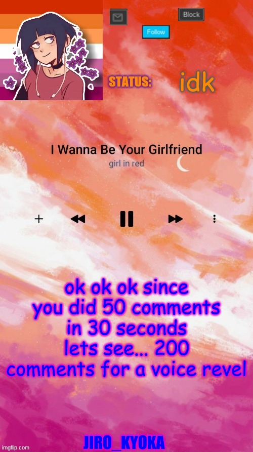 idk; ok ok ok since you did 50 comments in 30 seconds lets see... 200 comments for a voice revel | image tagged in jiro very lesbain temp | made w/ Imgflip meme maker
