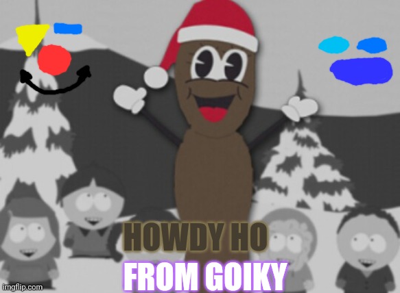 HOWDY HO FROM GOIKY | image tagged in mr hanky | made w/ Imgflip meme maker