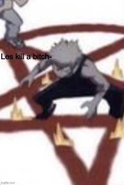 Bakuhoe kill a bish | image tagged in bakuhoe kill a bish | made w/ Imgflip meme maker