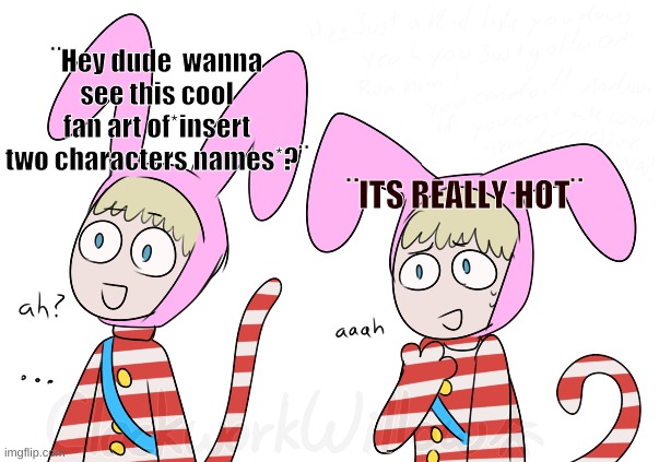 Day3 of making memes from random photos of characters I love untill I love myself | ¨Hey dude  wanna see this cool fan art of*insert two characters names*?¨; ¨ITS REALLY HOT¨ | image tagged in i want nothing to do with that freakish shit,popee the performer,just dont do this | made w/ Imgflip meme maker