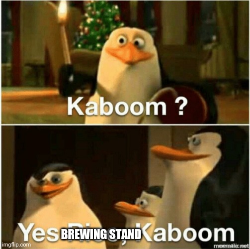 Kaboom? Yes Rico, Kaboom. | BREWING STAND | image tagged in kaboom yes rico kaboom | made w/ Imgflip meme maker