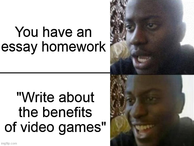 *gets a lot of ideas on what to write* | You have an essay homework; "Write about the benefits of video games" | image tagged in reversed disappointed black man | made w/ Imgflip meme maker