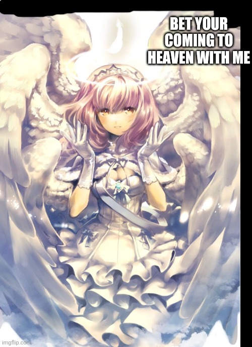 First meme | BET YOUR COMING TO HEAVEN WITH ME | image tagged in hello there | made w/ Imgflip meme maker