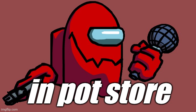 in pot store | made w/ Imgflip meme maker