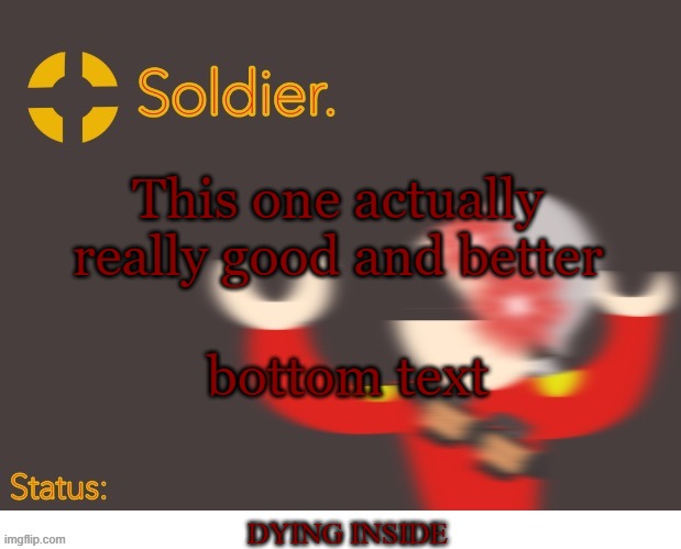 Soldier. Better Temp | This one actually really good and better; bottom text; DYING INSIDE | image tagged in soldier better temp | made w/ Imgflip meme maker