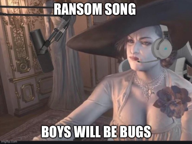 RANSOM SONG; BOYS WILL BE BUGS | made w/ Imgflip meme maker