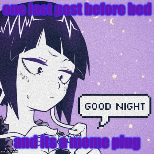 one last post before bed; and its a meme plug | image tagged in jiro gn | made w/ Imgflip meme maker
