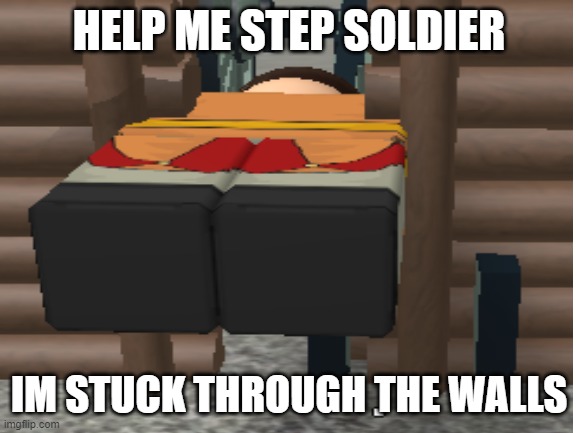 :) | HELP ME STEP SOLDIER; IM STUCK THROUGH THE WALLS | image tagged in step brothers,roblox | made w/ Imgflip meme maker