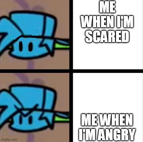 Fnf | ME WHEN I'M SCARED; ME WHEN I'M ANGRY | image tagged in fnf | made w/ Imgflip meme maker