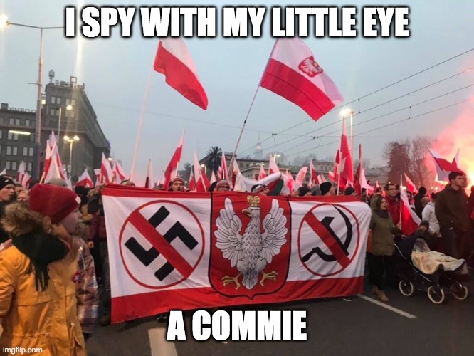 Be Poland | I SPY WITH MY LITTLE EYE A COMMIE | image tagged in be poland | made w/ Imgflip meme maker