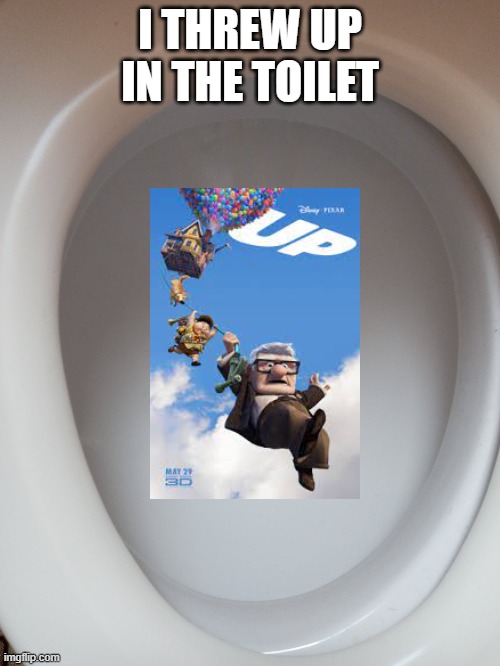 JK lol | I THREW UP IN THE TOILET | image tagged in funny memes,toilet humor,up,dad jokes | made w/ Imgflip meme maker