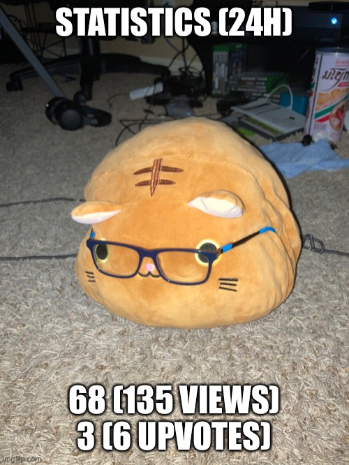 Statistically accurate kitten | STATISTICS (24H); 68 (135 VIEWS) 3 (6 UPVOTES) | image tagged in meow | made w/ Imgflip meme maker