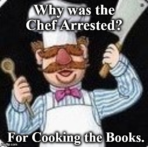 chef | Why was the Chef Arrested? For Cooking the Books. | image tagged in chef | made w/ Imgflip meme maker