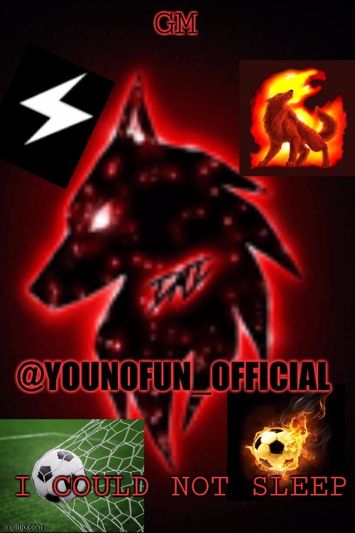 Younofun_official template | GM; I COULD NOT SLEEP | image tagged in younofun_official template | made w/ Imgflip meme maker