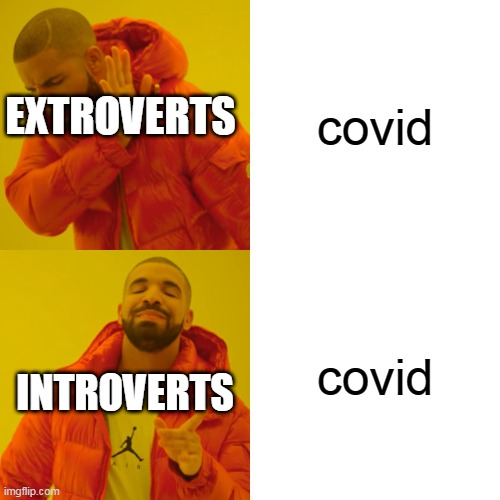 Drake Hotline Bling | covid; EXTROVERTS; covid; INTROVERTS | image tagged in memes,drake hotline bling | made w/ Imgflip meme maker