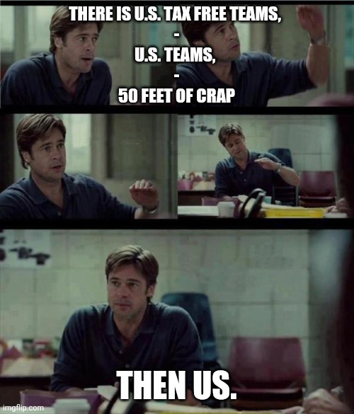 Canadian North teams | THERE IS U.S. TAX FREE TEAMS, 
-
U.S. TEAMS, 
-
50 FEET OF CRAP; THEN US. | image tagged in moneyball template | made w/ Imgflip meme maker