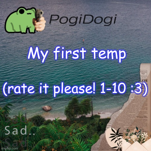 PogiDogi | My first temp; (rate it please! 1-10 :3) | image tagged in pogidogi | made w/ Imgflip meme maker