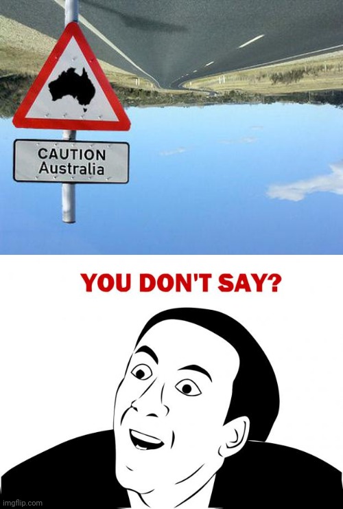 Caution: Australia | image tagged in memes,you don't say,funny signs,australia,caution sign,upside down | made w/ Imgflip meme maker
