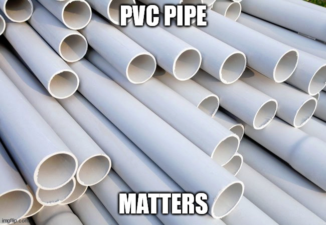 PVC PIPE; MATTERS | image tagged in pvc | made w/ Imgflip meme maker