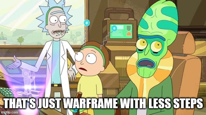 With More Steps | THAT'S JUST WARFRAME WITH LESS STEPS | image tagged in with more steps | made w/ Imgflip meme maker