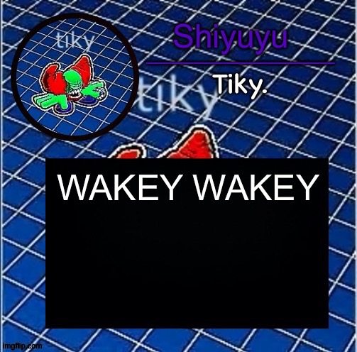 Dwffdwewfwfewfwrreffegrgvbgththyjnykkkkuuk, | WAKEY WAKEY | image tagged in dwffdwewfwfewfwrreffegrgvbgththyjnykkkkuuk | made w/ Imgflip meme maker