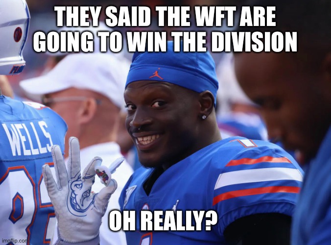 THEY SAID THE WFT ARE GOING TO WIN THE DIVISION; OH REALLY? | made w/ Imgflip meme maker