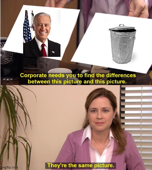 Joe Biden = Trashcan | image tagged in memes,they're the same picture,joe biden | made w/ Imgflip meme maker