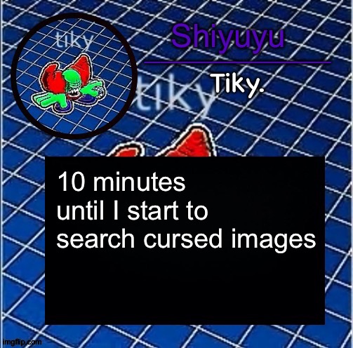 Dwffdwewfwfewfwrreffegrgvbgththyjnykkkkuuk, | 10 minutes until I start to search cursed images | image tagged in dwffdwewfwfewfwrreffegrgvbgththyjnykkkkuuk | made w/ Imgflip meme maker