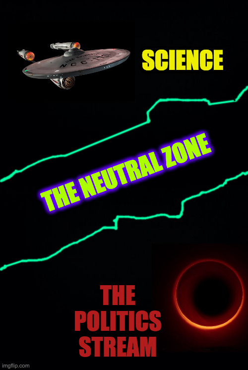 The Prime Directive is there for a reason. | SCIENCE; THE NEUTRAL ZONE; THE POLITICS STREAM | image tagged in memes,science,politics stream,neutral zone,prime directive,black hole | made w/ Imgflip meme maker
