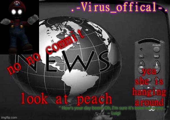 virus offical | look at peach yea she is hanging around no no commit | image tagged in virus offical | made w/ Imgflip meme maker