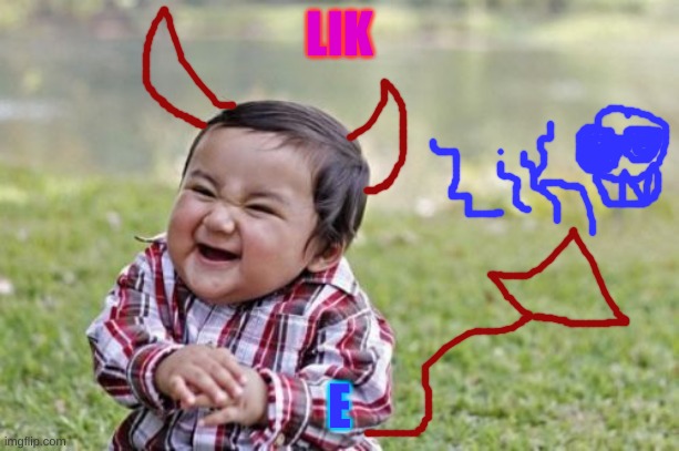 >:D DEVUL | LIK; E | image tagged in memes,evil toddler | made w/ Imgflip meme maker