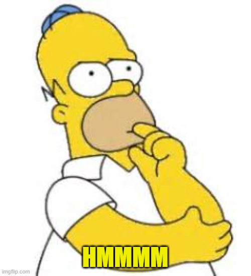 Homer Simpson Hmmmm | HMMMM | image tagged in homer simpson hmmmm | made w/ Imgflip meme maker
