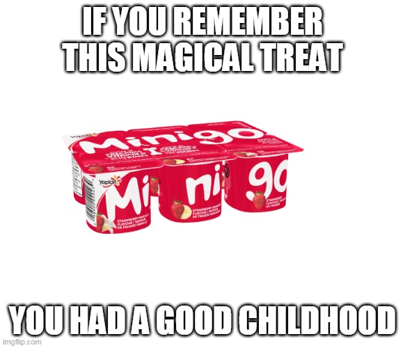 maybe some of you Canadian guys will get this | IF YOU REMEMBER THIS MAGICAL TREAT; YOU HAD A GOOD CHILDHOOD | image tagged in memes,lol,haha,childhood,snacks | made w/ Imgflip meme maker