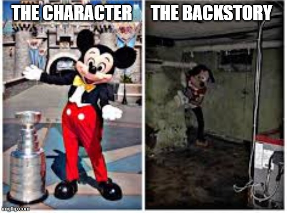 Yuh | THE BACKSTORY; THE CHARACTER | image tagged in mickey mouse in disneyland,memes | made w/ Imgflip meme maker