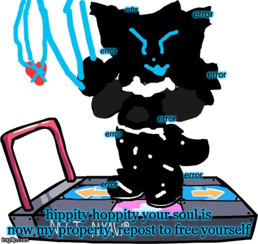 errortale lesser dog nyaw | hippity hoppity your soul is now my property, repost to free yourself | image tagged in errortale lesser dog nyaw | made w/ Imgflip meme maker