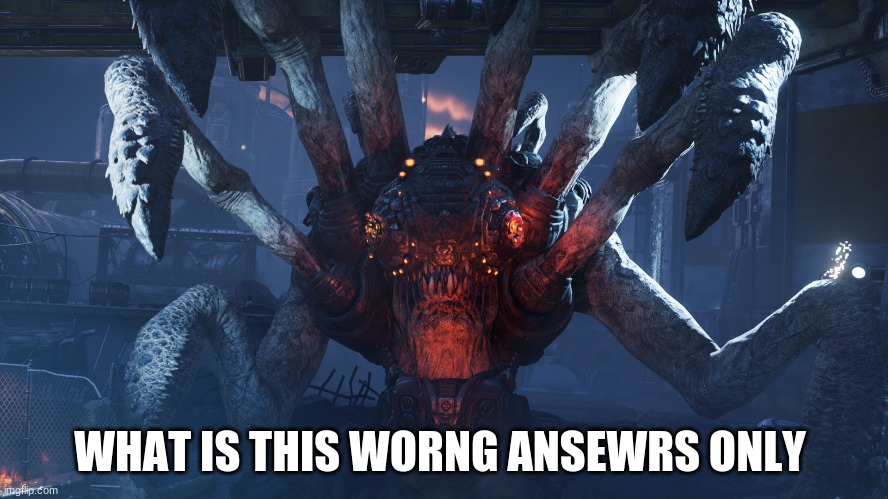 corpser from gears of war | WHAT IS THIS WORNG ANSEWRS ONLY | image tagged in gears of war,video games | made w/ Imgflip meme maker