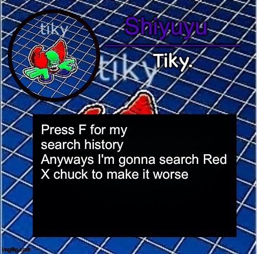 Dwffdwewfwfewfwrreffegrgvbgththyjnykkkkuuk, | Press F for my search history
Anyways I'm gonna search Red X chuck to make it worse | image tagged in dwffdwewfwfewfwrreffegrgvbgththyjnykkkkuuk | made w/ Imgflip meme maker