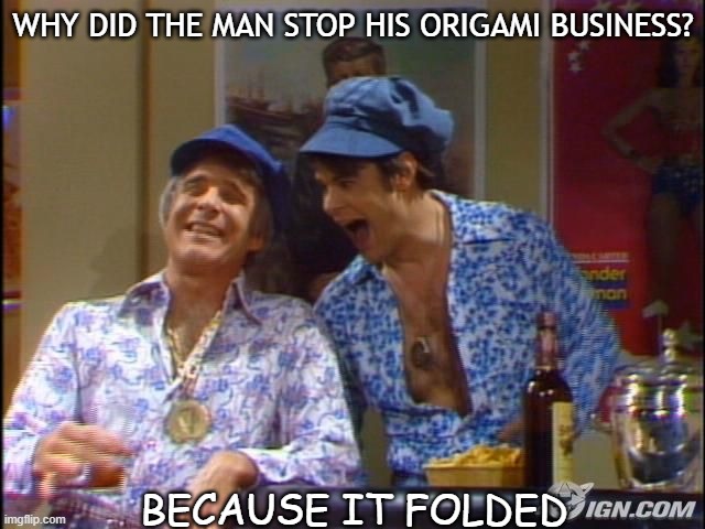 Daily BAD DAD Joke June 15 2021 | WHY DID THE MAN STOP HIS ORIGAMI BUSINESS? BECAUSE IT FOLDED | image tagged in fun guys 2 | made w/ Imgflip meme maker