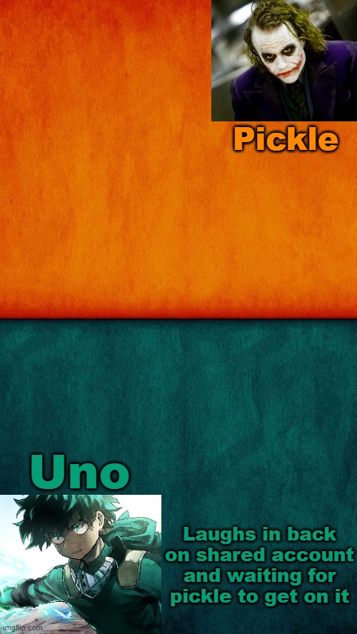 Uno-Pickle Announcement template | Laughs in back on shared account and waiting for pickle to get on it | image tagged in uno-pickle announcement template | made w/ Imgflip meme maker