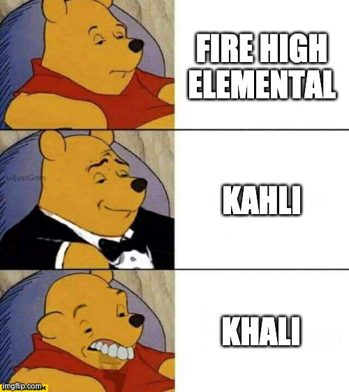 Pooh Retard | FIRE HIGH ELEMENTAL; KAHLI; KHALI | image tagged in pooh retard | made w/ Imgflip meme maker