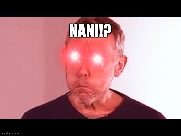 NANI!? | image tagged in nani | made w/ Imgflip meme maker