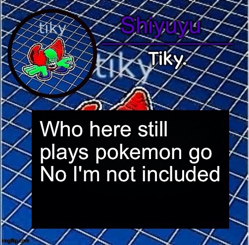 Dwffdwewfwfewfwrreffegrgvbgththyjnykkkkuuk, | Who here still plays pokemon go
No I'm not included | image tagged in dwffdwewfwfewfwrreffegrgvbgththyjnykkkkuuk | made w/ Imgflip meme maker
