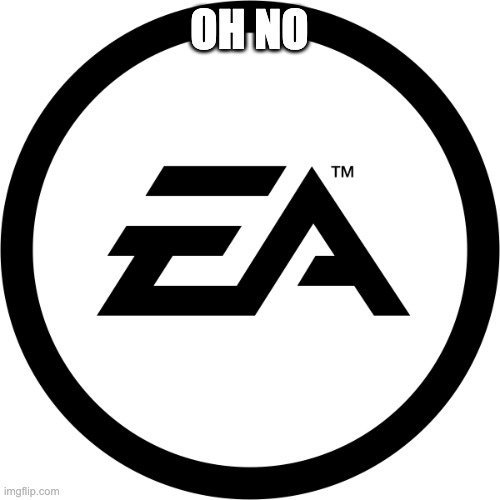 EA logo | OH NO | image tagged in ea logo | made w/ Imgflip meme maker