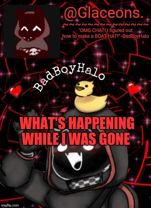 Bbh created by bazooka | WHAT'S HAPPENING WHILE I WAS GONE | image tagged in bbh created by bazooka | made w/ Imgflip meme maker