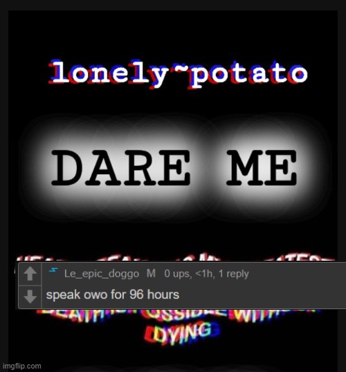 well you wanted a dare. | image tagged in s | made w/ Imgflip meme maker