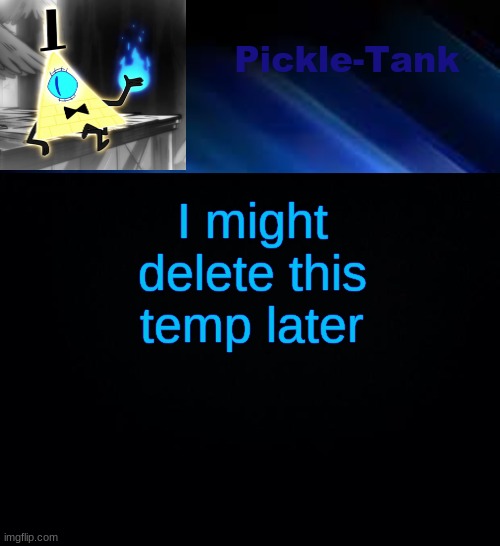 Pickle-Tank but he made a deal | I might delete this temp later | image tagged in pickle-tank but he made a deal | made w/ Imgflip meme maker