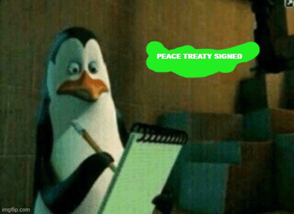 Noted | PEACE TREATY SIGNED | image tagged in noted | made w/ Imgflip meme maker